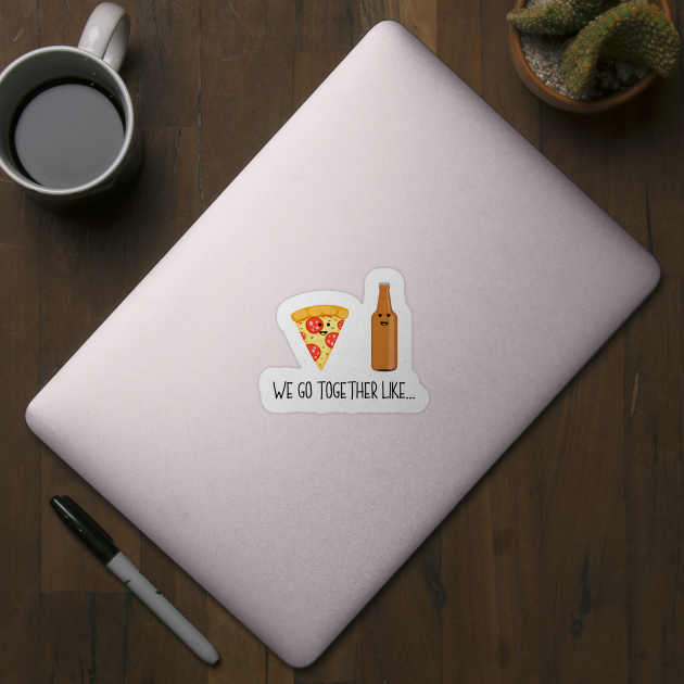 We Go Together Like Pizza & Beer - Couples Best Friend Bro by PozureTees108